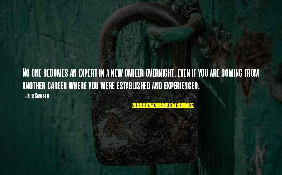 New Coming Quotes By Jack Canfield: No one becomes an expert in a new