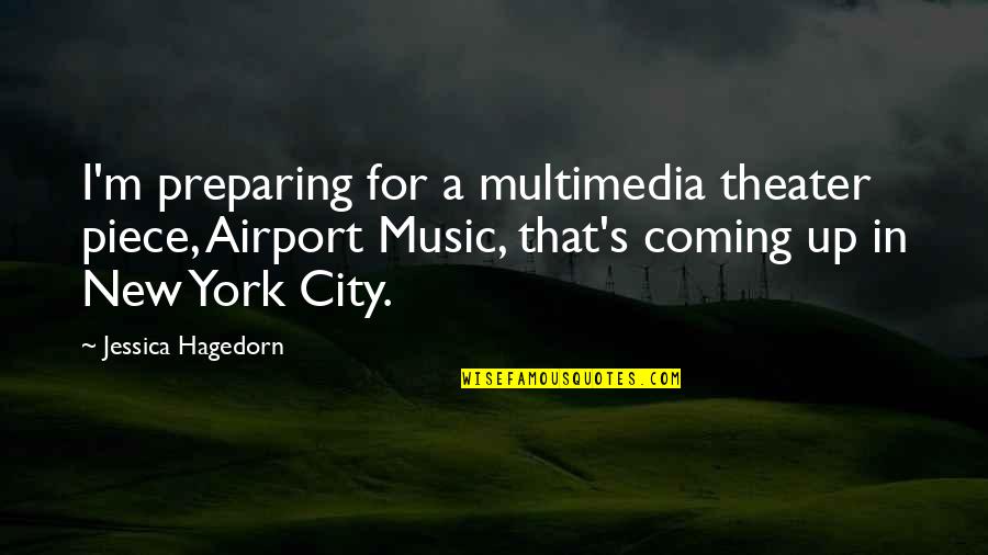 New Coming Quotes By Jessica Hagedorn: I'm preparing for a multimedia theater piece, Airport