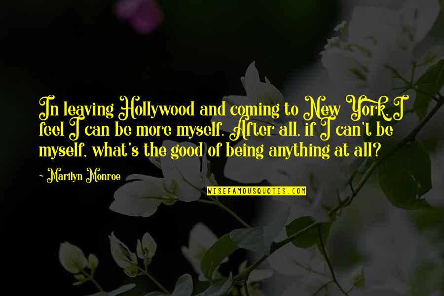 New Coming Quotes By Marilyn Monroe: In leaving Hollywood and coming to New York,