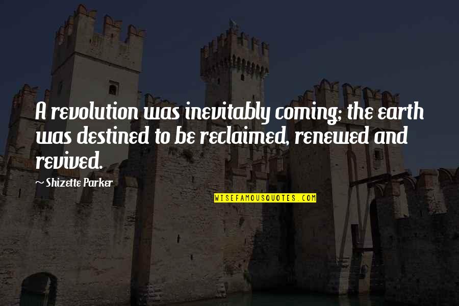 New Coming Quotes By Shizette Parker: A revolution was inevitably coming; the earth was