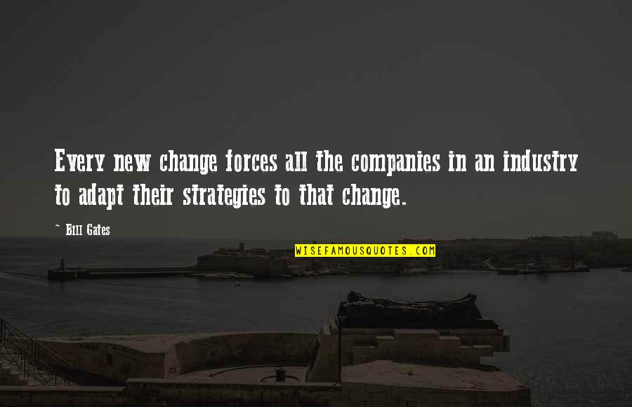 New Companies Quotes By Bill Gates: Every new change forces all the companies in