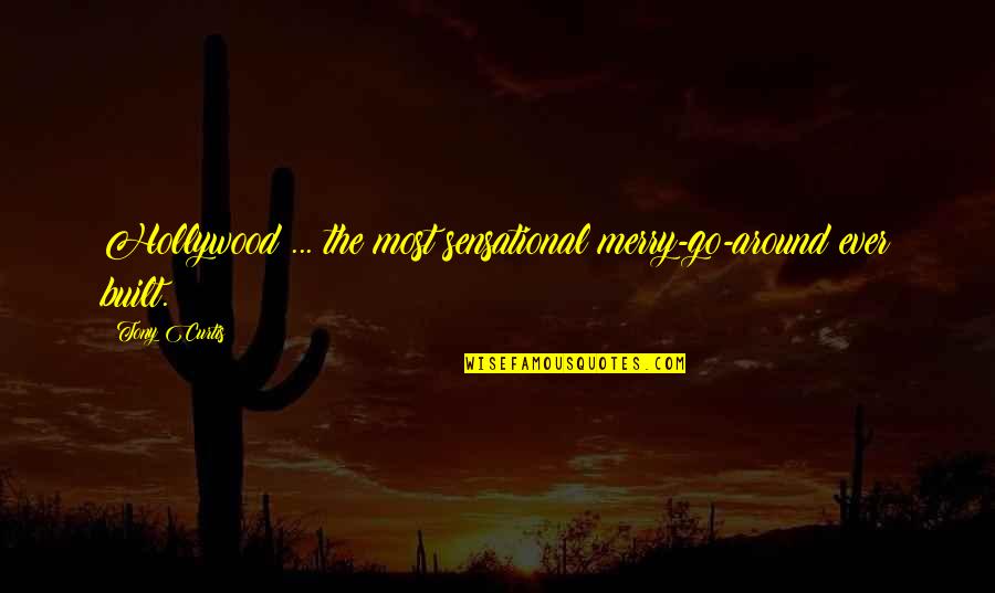 New Conglomerate Quotes By Tony Curtis: Hollywood ... the most sensational merry-go-around ever built.
