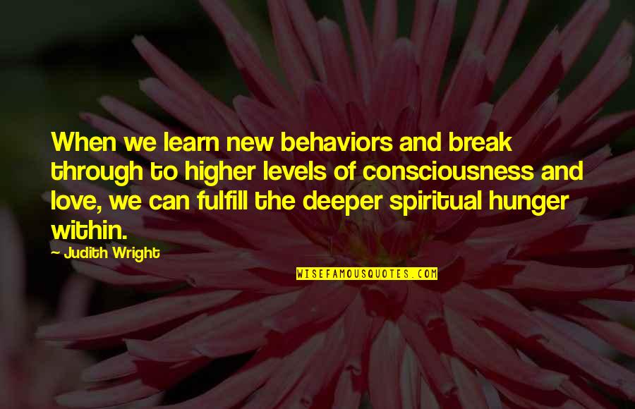 New Consciousness Quotes By Judith Wright: When we learn new behaviors and break through