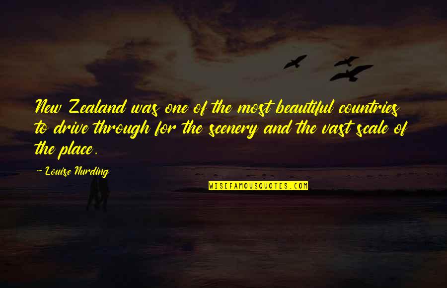 New Countries Quotes By Louise Nurding: New Zealand was one of the most beautiful