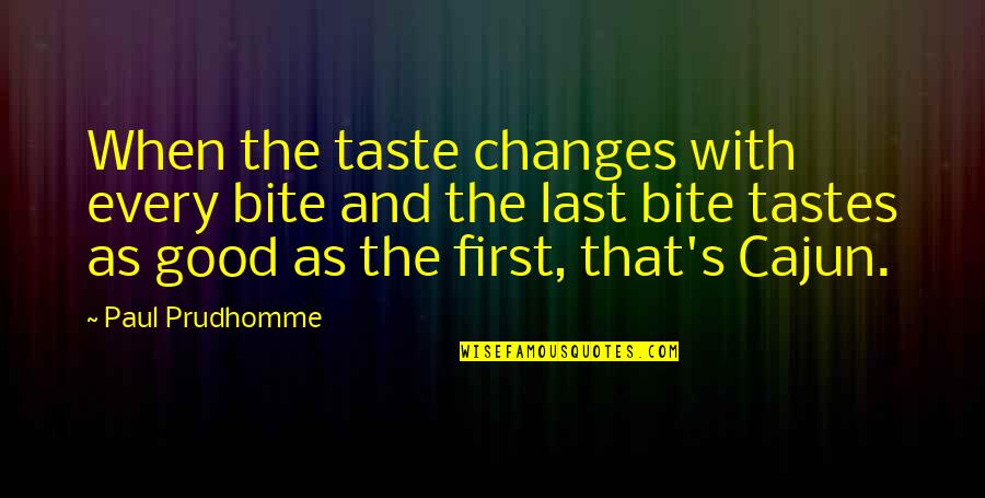 New Couples Quotes By Paul Prudhomme: When the taste changes with every bite and