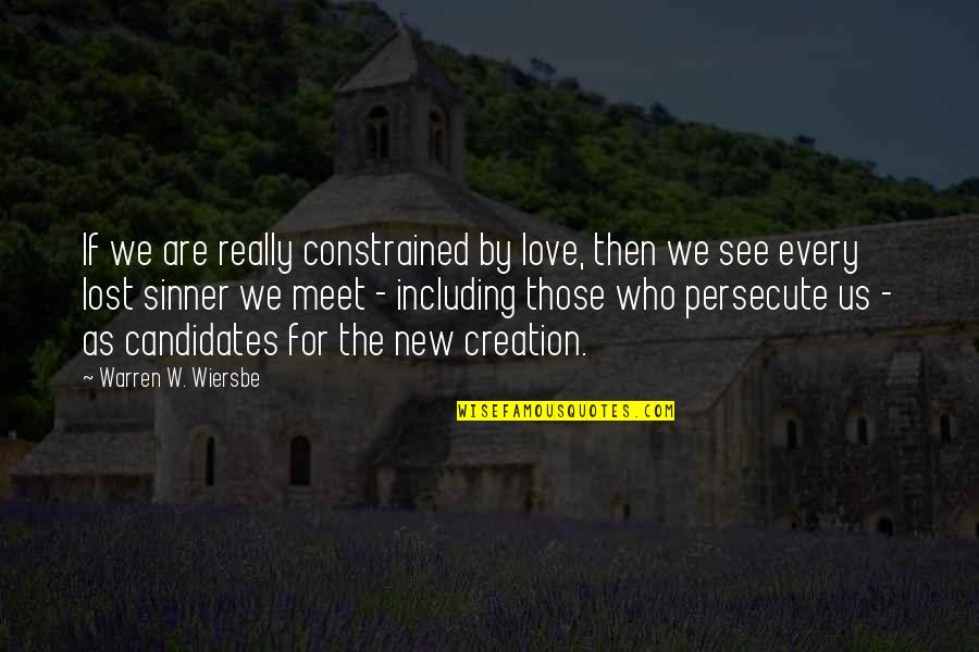 New Creation Quotes By Warren W. Wiersbe: If we are really constrained by love, then