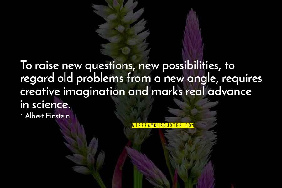 New Creative Quotes By Albert Einstein: To raise new questions, new possibilities, to regard