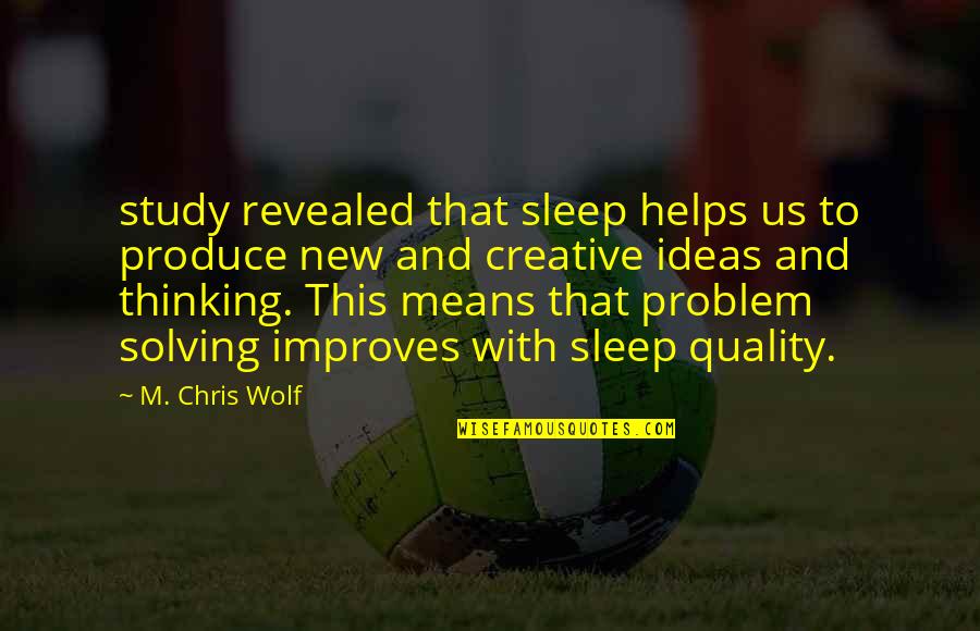 New Creative Quotes By M. Chris Wolf: study revealed that sleep helps us to produce