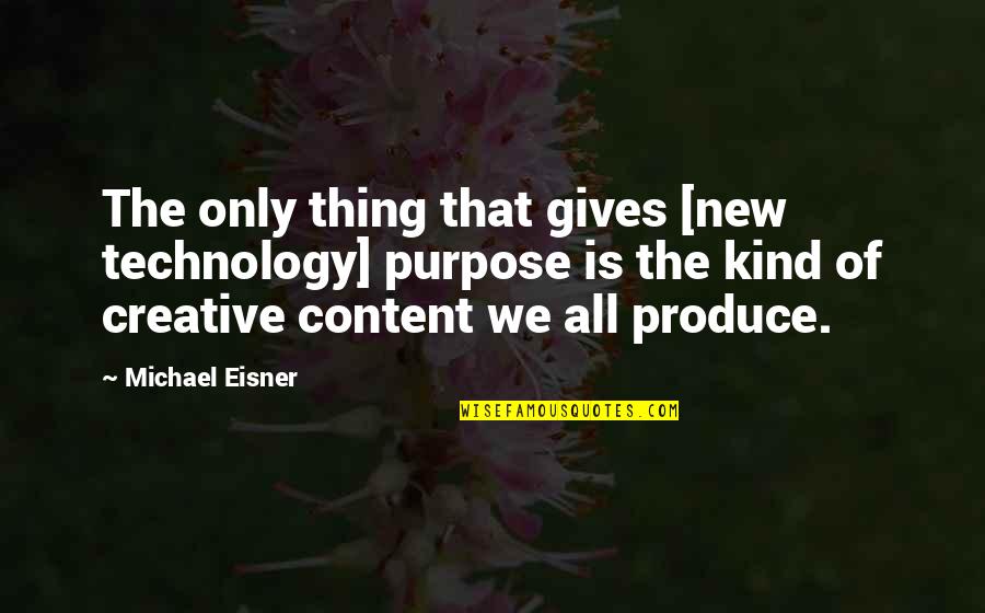 New Creative Quotes By Michael Eisner: The only thing that gives [new technology] purpose