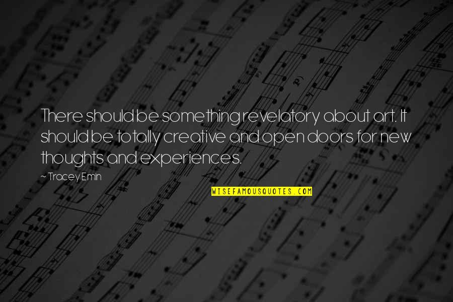 New Creative Quotes By Tracey Emin: There should be something revelatory about art. It