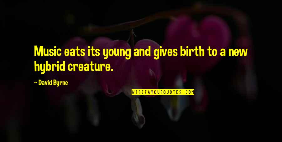 New Creature Quotes By David Byrne: Music eats its young and gives birth to