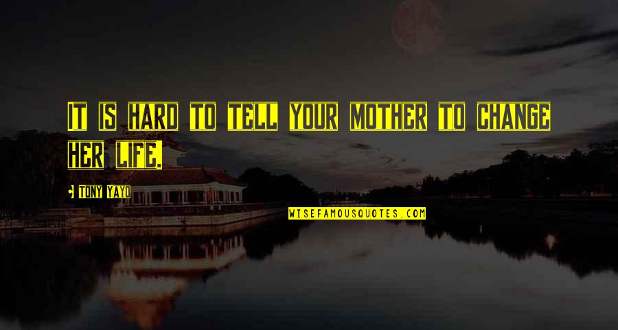 New Crush Quotes By Tony Yayo: It is hard to tell your mother to