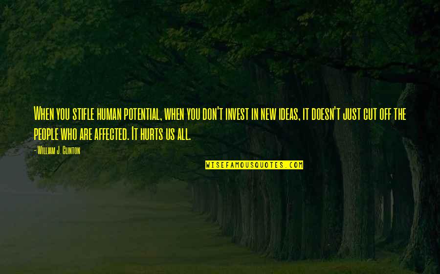 New Cut Quotes By William J. Clinton: When you stifle human potential, when you don't New Cut Quotes By William J. Clinton: When you stifle human potential, when you don't