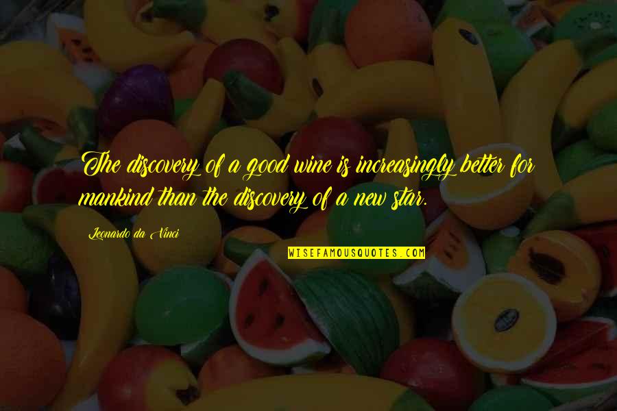 New Da Quotes By Leonardo Da Vinci: The discovery of a good wine is increasingly New Da Quotes By Leonardo Da Vinci: The discovery of a good wine is increasingly