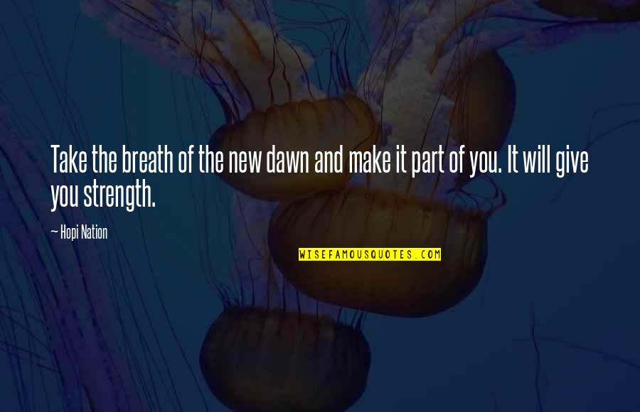 New Dawn Quotes By Hopi Nation: Take the breath of the new dawn and