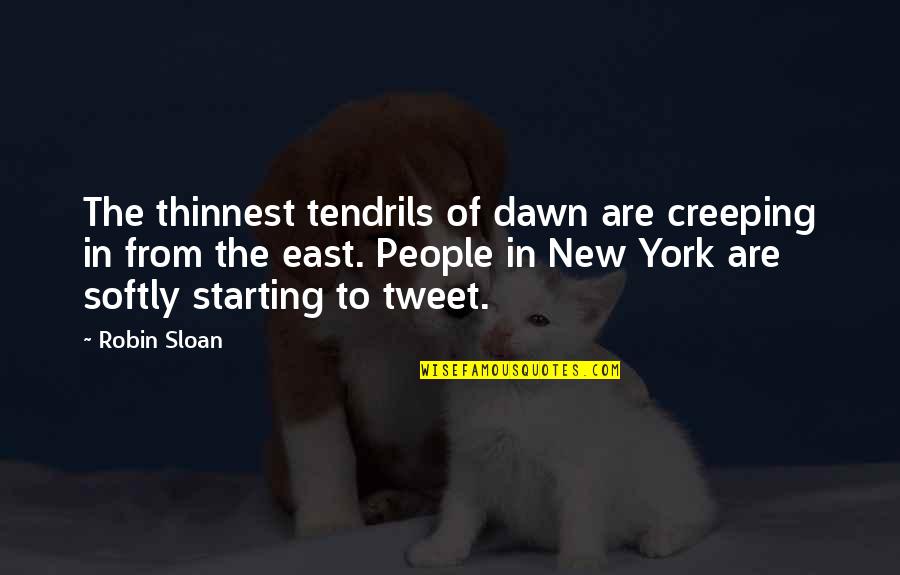 New Dawn Quotes By Robin Sloan: The thinnest tendrils of dawn are creeping in