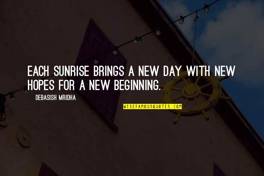 New Day Hopes Quotes By Debasish Mridha: Each sunrise brings a new day with new