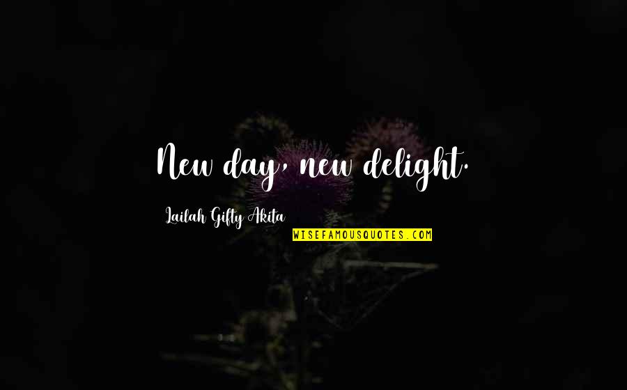 New Day Inspiring Quotes By Lailah Gifty Akita: New day, new delight.