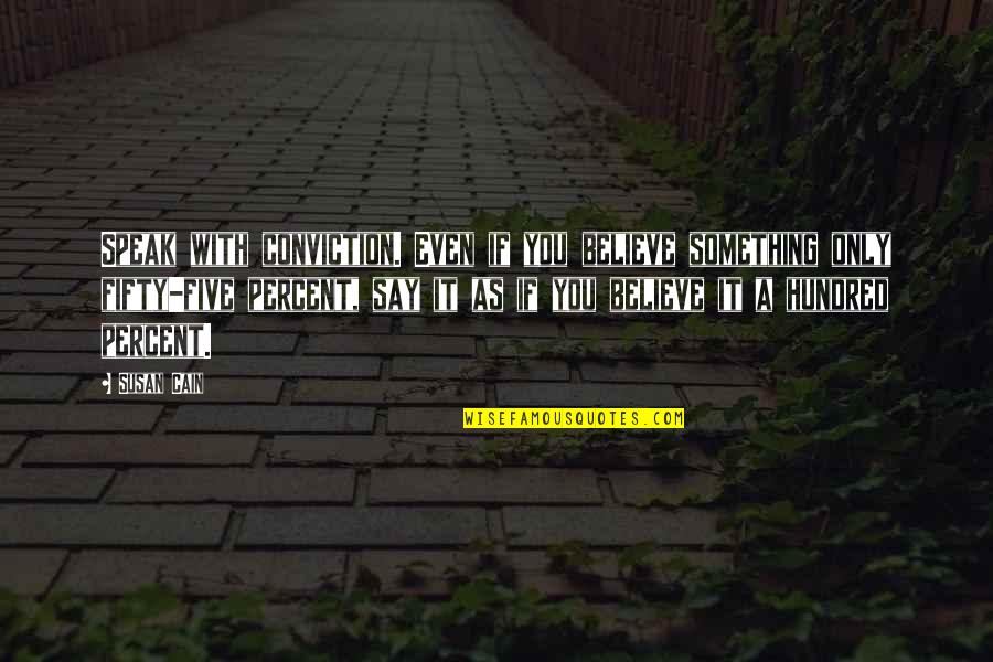 New Day Inspiring Quotes By Susan Cain: Speak with conviction. Even if you believe something New Day Inspiring Quotes By Susan Cain: Speak with conviction. Even if you believe something