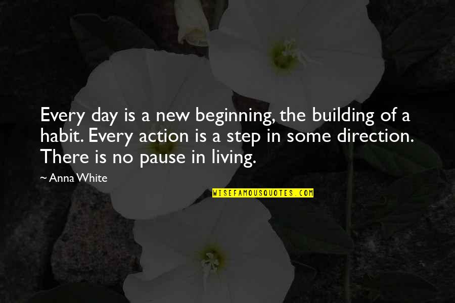 New Day New Beginning Quotes By Anna White: Every day is a new beginning, the building