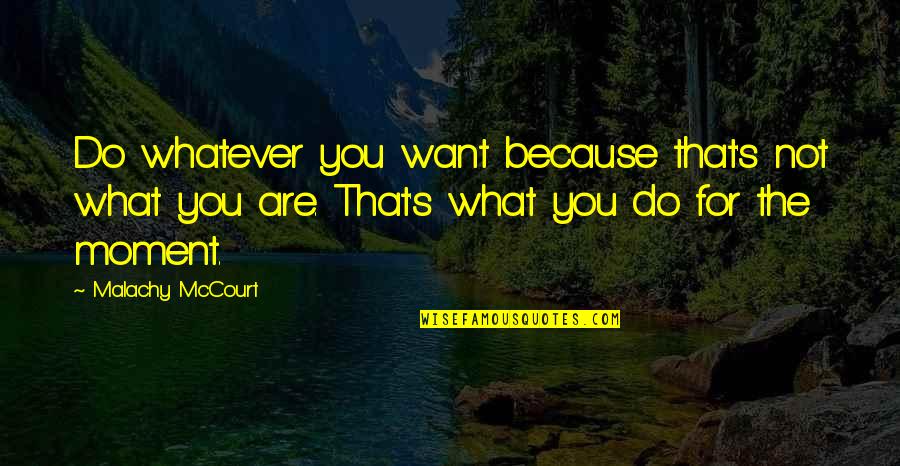 New Day New Look Quotes By Malachy McCourt: Do whatever you want because that's not what New Day New Look Quotes By Malachy McCourt: Do whatever you want because that's not what