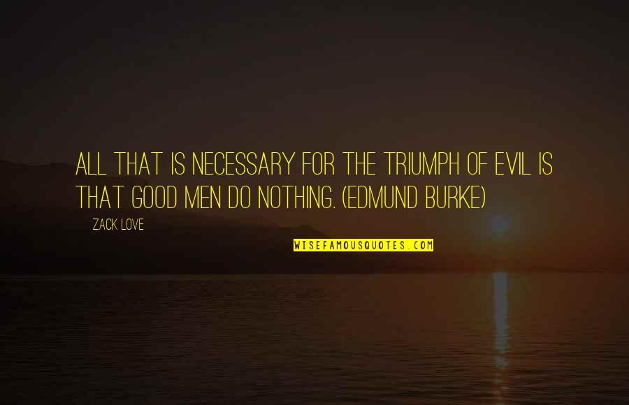 New Day New Look Quotes By Zack Love: All that is necessary for the triumph of