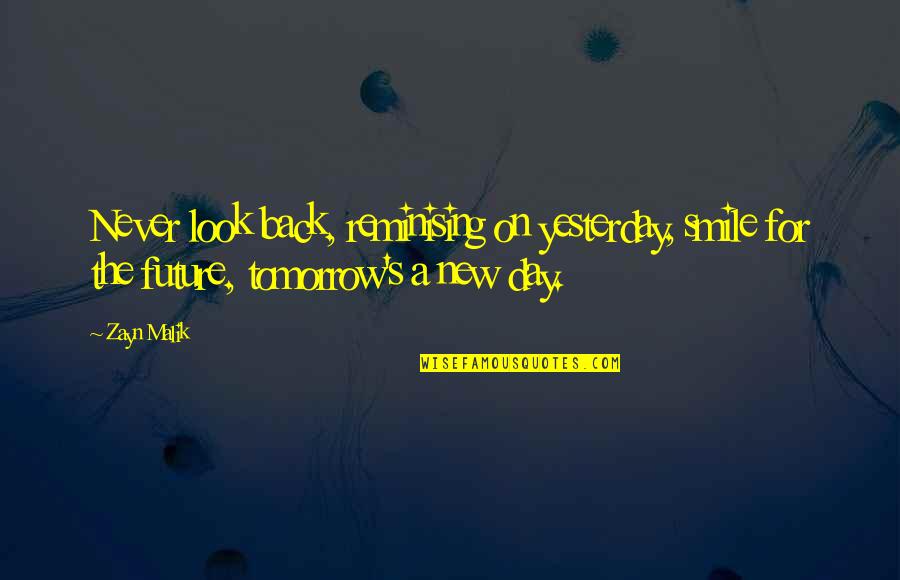 New Day New Look Quotes By Zayn Malik: Never look back, reminising on yesterday, smile for