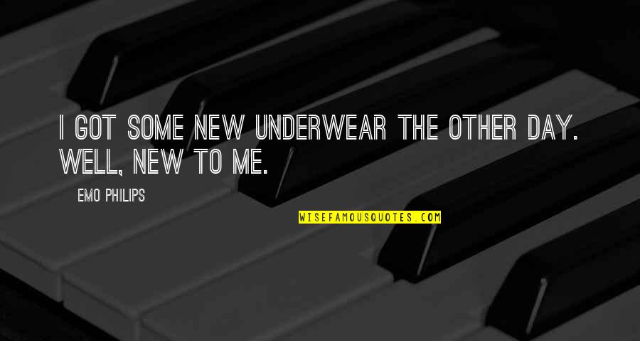New Day New Me Quotes By Emo Philips: I got some new underwear the other day.