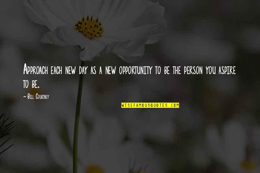 New Day New Opportunity Quotes By Bill Courtney: Approach each new day as a new opportunity