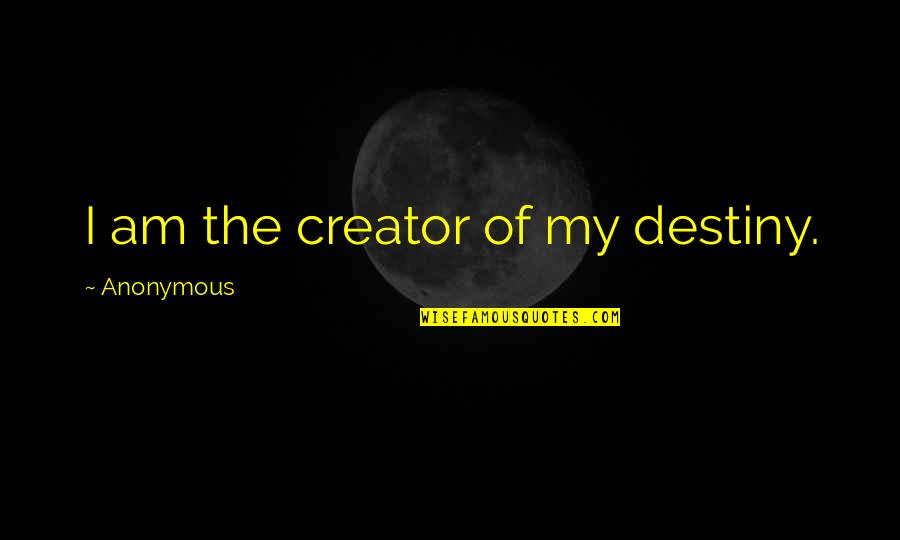 New Day Quote Quotes By Anonymous: I am the creator of my destiny. New Day Quote Quotes By Anonymous: I am the creator of my destiny.