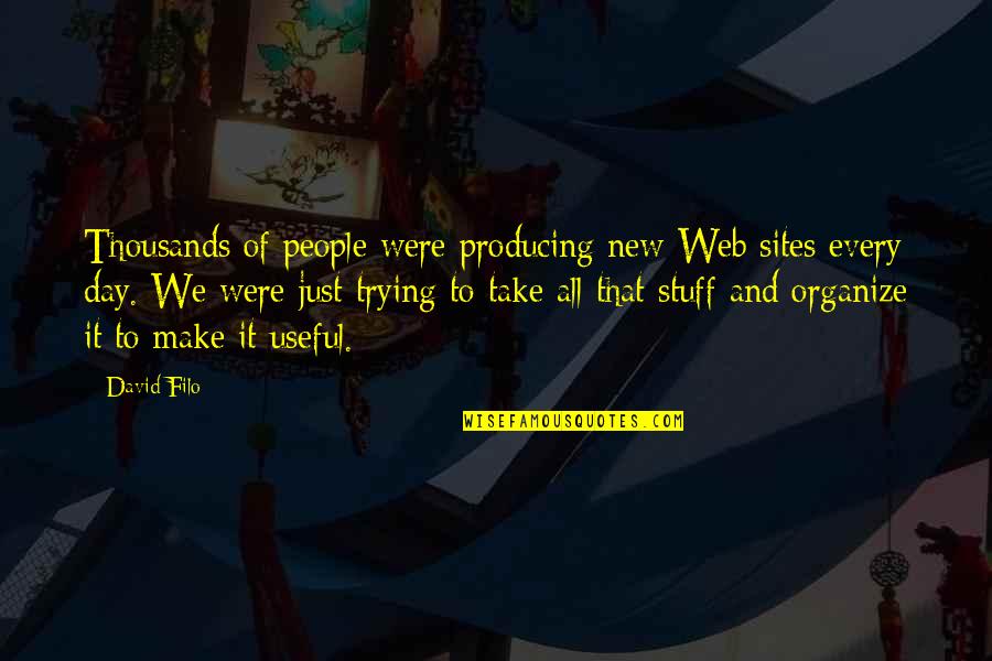 New Day Quotes By David Filo: Thousands of people were producing new Web sites New Day Quotes By David Filo: Thousands of people were producing new Web sites