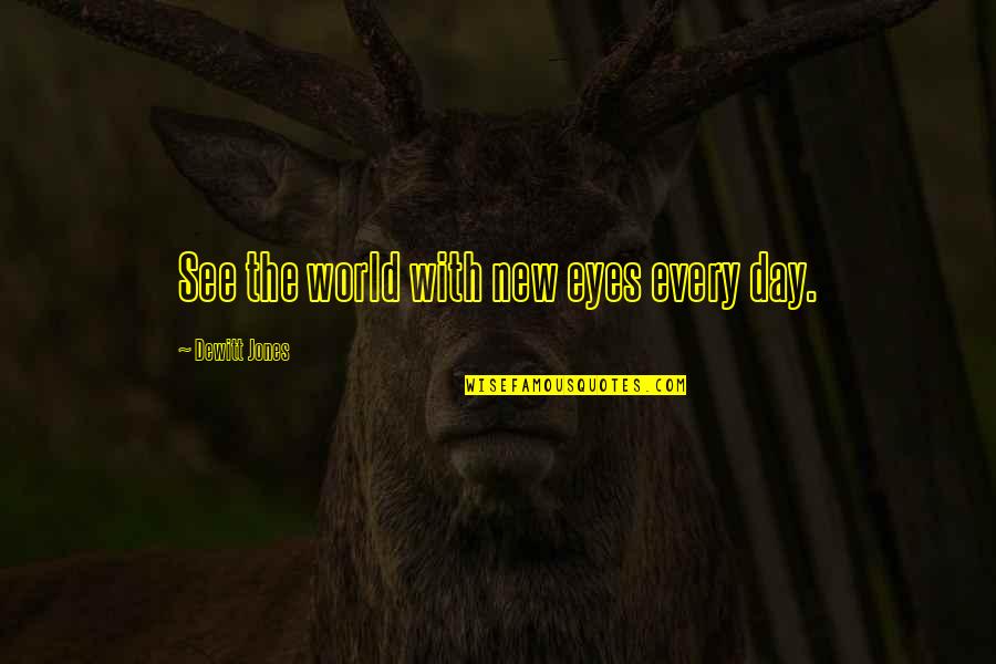 New Day Quotes By Dewitt Jones: See the world with new eyes every day. New Day Quotes By Dewitt Jones: See the world with new eyes every day.