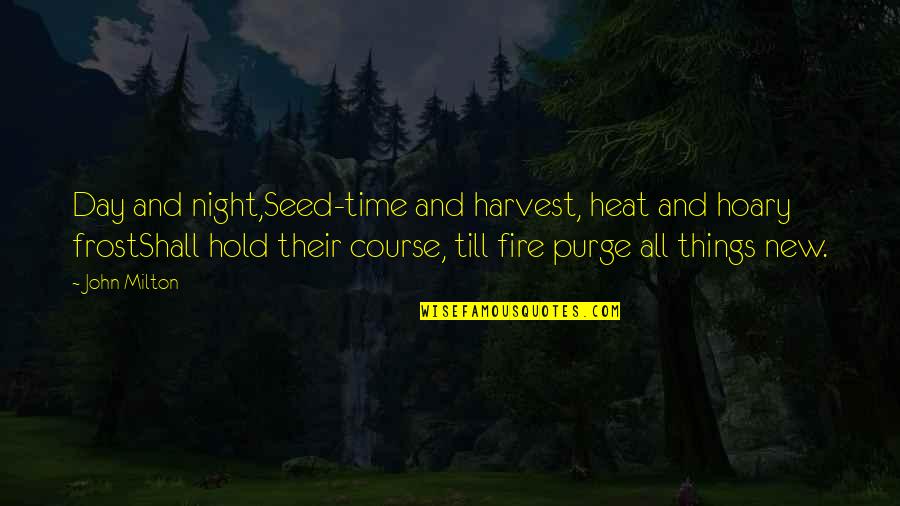 New Day Quotes By John Milton: Day and night,Seed-time and harvest, heat and hoary New Day Quotes By John Milton: Day and night,Seed-time and harvest, heat and hoary