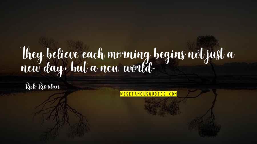 New Day Quotes By Rick Riordan: They believe each morning begins not just a