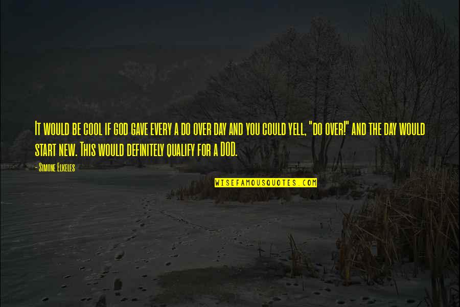 New Day Quotes By Simone Elkeles: It would be cool if god gave every New Day Quotes By Simone Elkeles: It would be cool if god gave every
