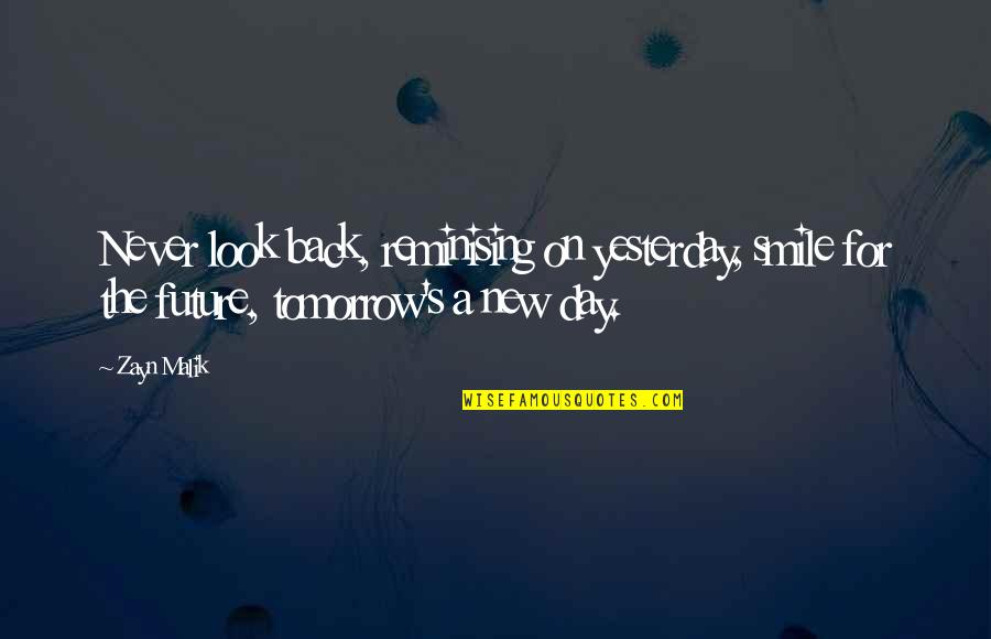 New Day Smile Quotes By Zayn Malik: Never look back, reminising on yesterday, smile for