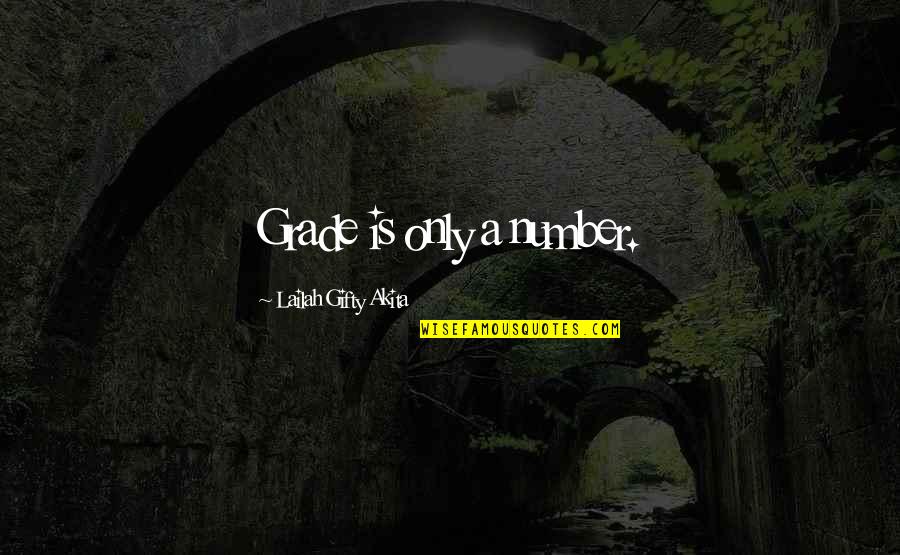 New Day Starting Quotes By Lailah Gifty Akita: Grade is only a number. New Day Starting Quotes By Lailah Gifty Akita: Grade is only a number.