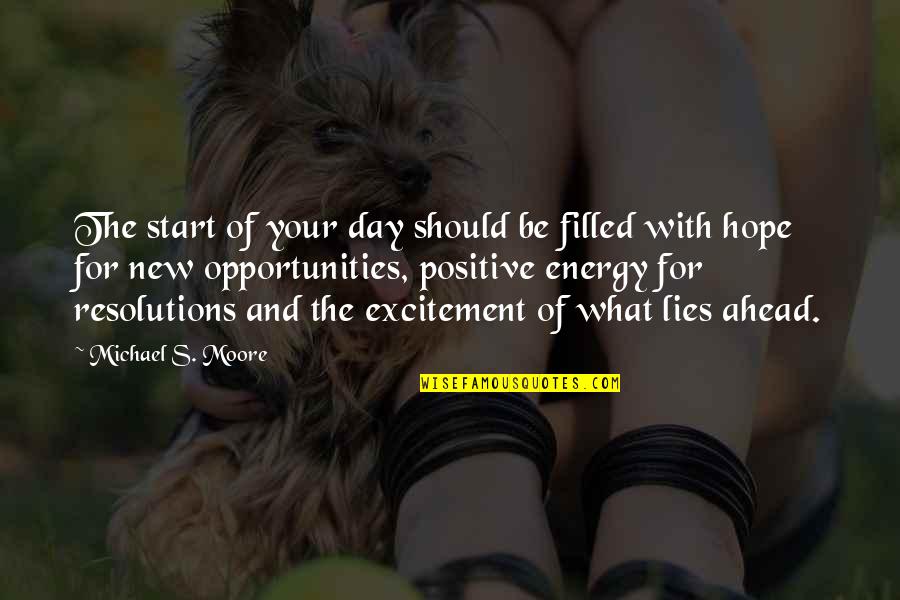 New Day To Start Quotes By Michael S. Moore: The start of your day should be filled