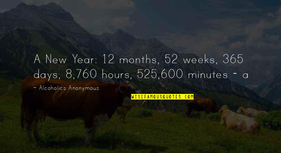 New Days Quotes By Alcoholics Anonymous: A New Year: 12 months, 52 weeks, 365 New Days Quotes By Alcoholics Anonymous: A New Year: 12 months, 52 weeks, 365