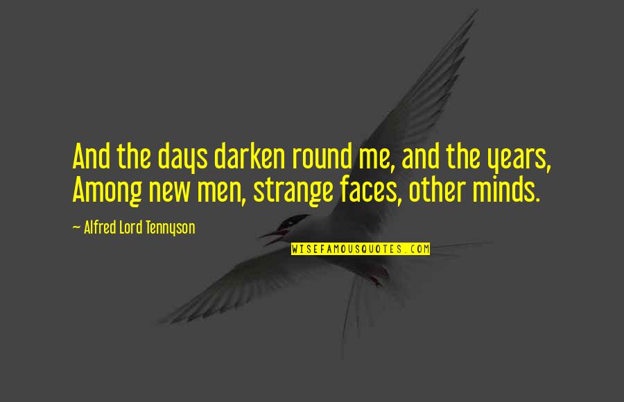 New Days Quotes By Alfred Lord Tennyson: And the days darken round me, and the New Days Quotes By Alfred Lord Tennyson: And the days darken round me, and the