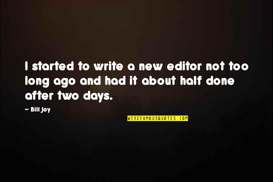 New Days Quotes By Bill Joy: I started to write a new editor not New Days Quotes By Bill Joy: I started to write a new editor not