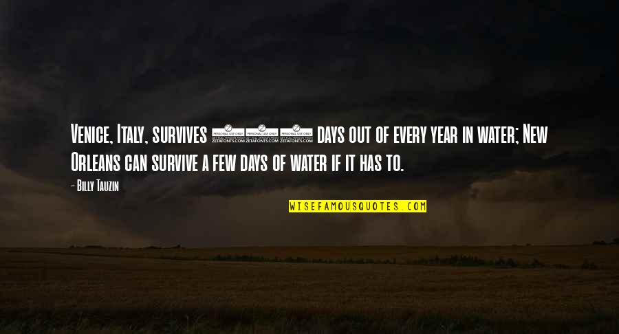 New Days Quotes By Billy Tauzin: Venice, Italy, survives 365 days out of every New Days Quotes By Billy Tauzin: Venice, Italy, survives 365 days out of every