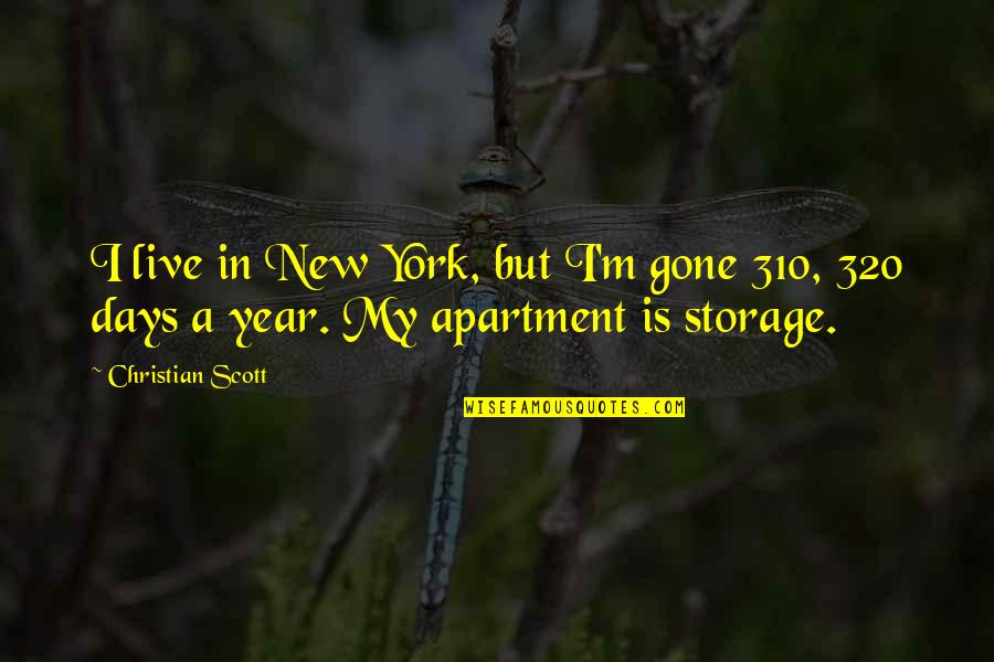 New Days Quotes By Christian Scott: I live in New York, but I'm gone