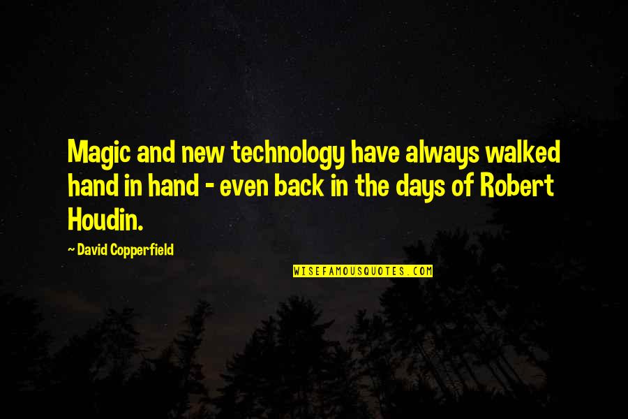 New Days Quotes By David Copperfield: Magic and new technology have always walked hand New Days Quotes By David Copperfield: Magic and new technology have always walked hand