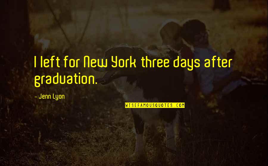 New Days Quotes By Jenn Lyon: I left for New York three days after New Days Quotes By Jenn Lyon: I left for New York three days after