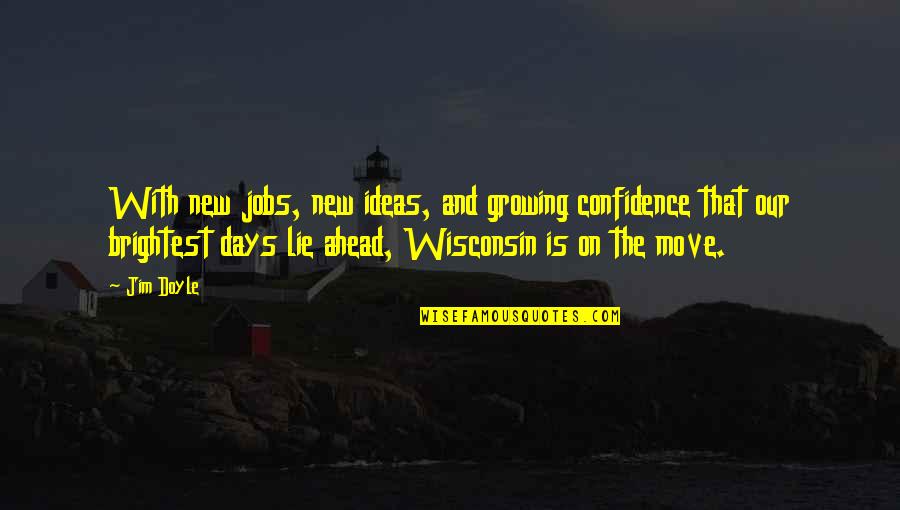New Days Quotes By Jim Doyle: With new jobs, new ideas, and growing confidence New Days Quotes By Jim Doyle: With new jobs, new ideas, and growing confidence