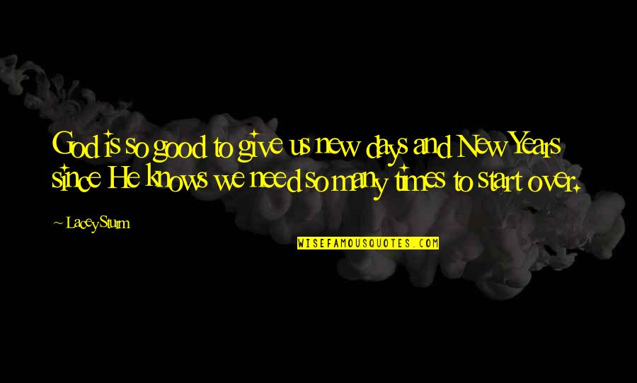 New Days Quotes By Lacey Sturm: God is so good to give us new New Days Quotes By Lacey Sturm: God is so good to give us new