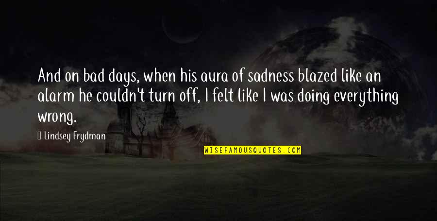 New Days Quotes By Lindsey Frydman: And on bad days, when his aura of New Days Quotes By Lindsey Frydman: And on bad days, when his aura of