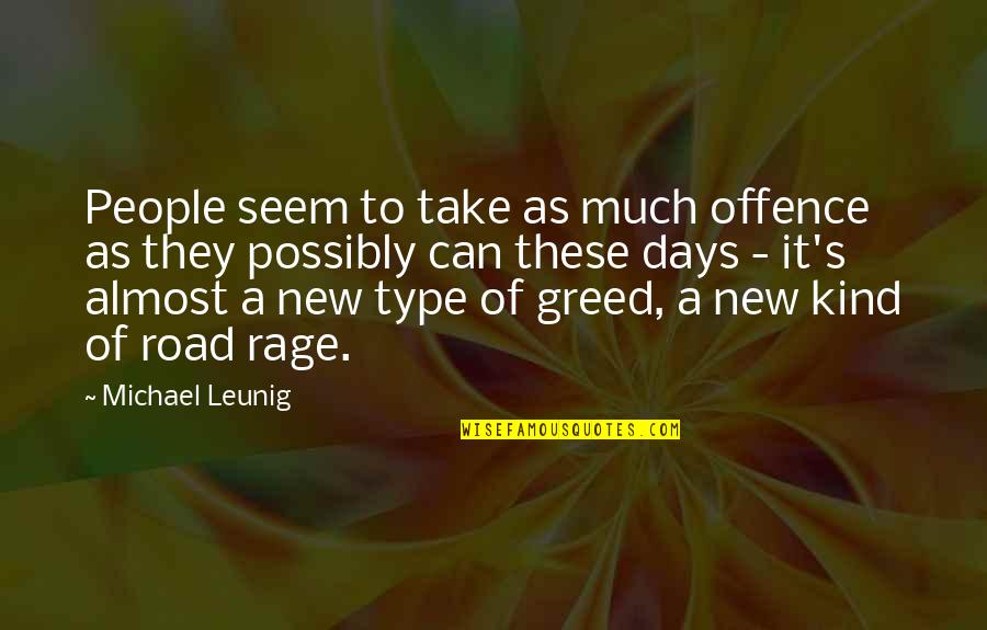 New Days Quotes By Michael Leunig: People seem to take as much offence as New Days Quotes By Michael Leunig: People seem to take as much offence as