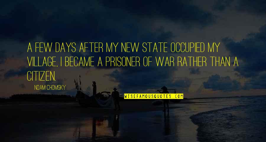 New Days Quotes By Noam Chomsky: A few days after my new state occupied New Days Quotes By Noam Chomsky: A few days after my new state occupied